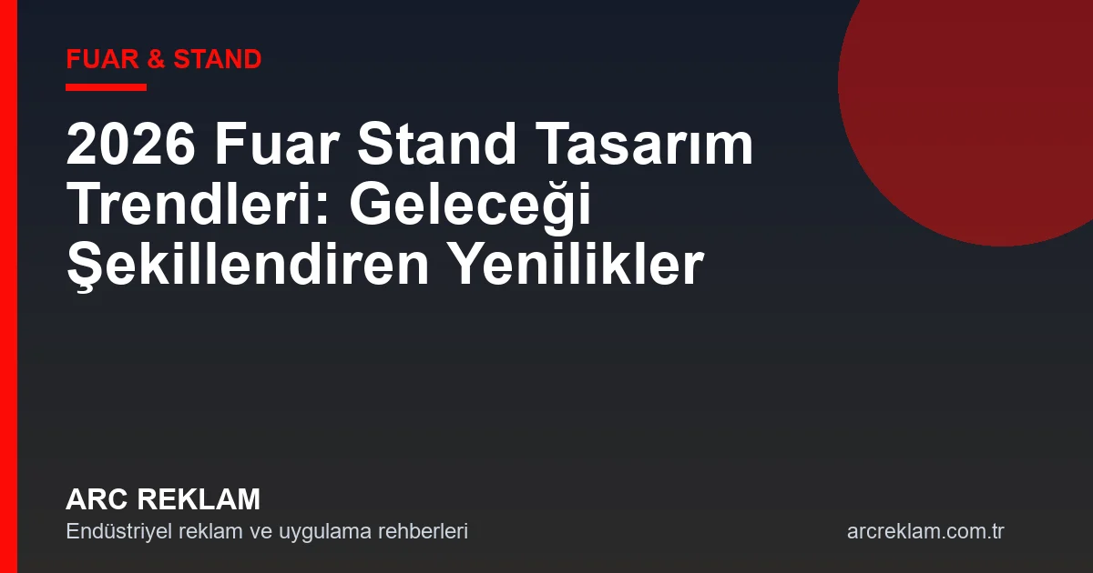 2026 Fuar Stand Tasarım Trendleri: Geleceği Şekillendiren 5 Yenilik