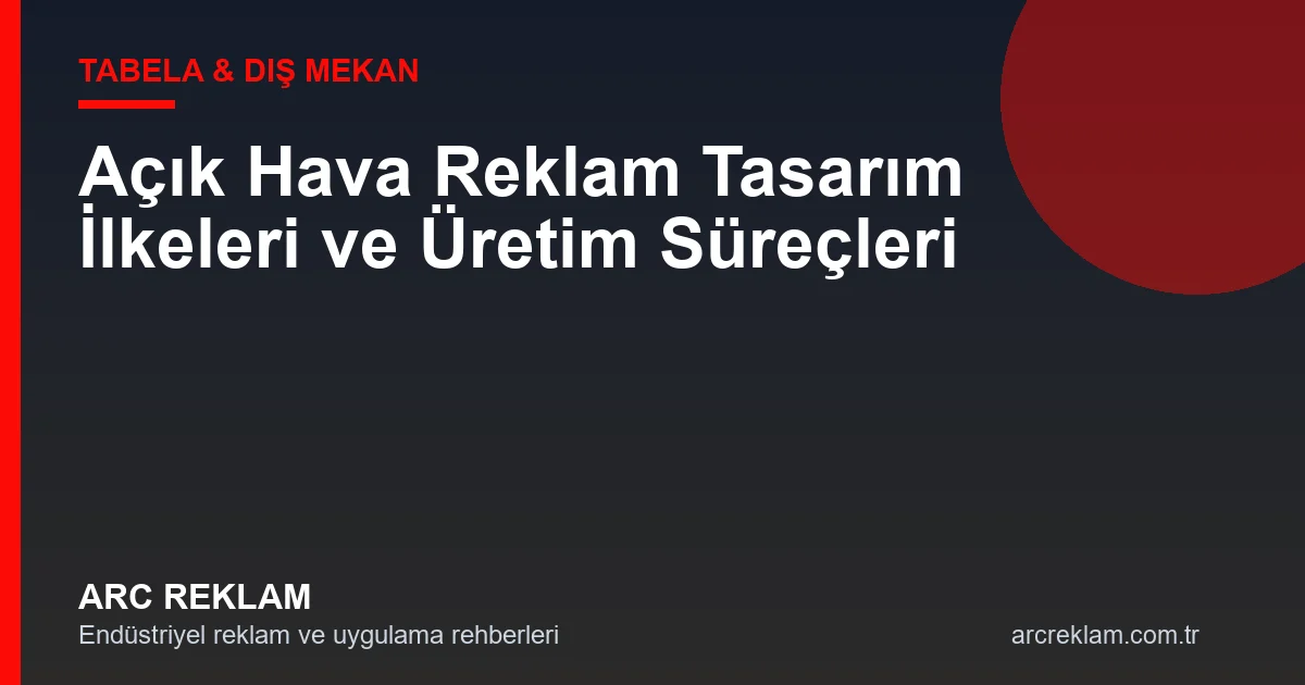 Açık Hava Reklam Tasarım İlkeleri ve Üretim Süreçleri