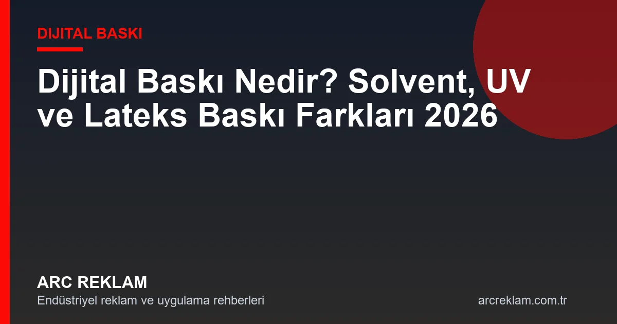 Dijital Baskı Nedir? Solvent, UV ve Lateks Baskı Farkları