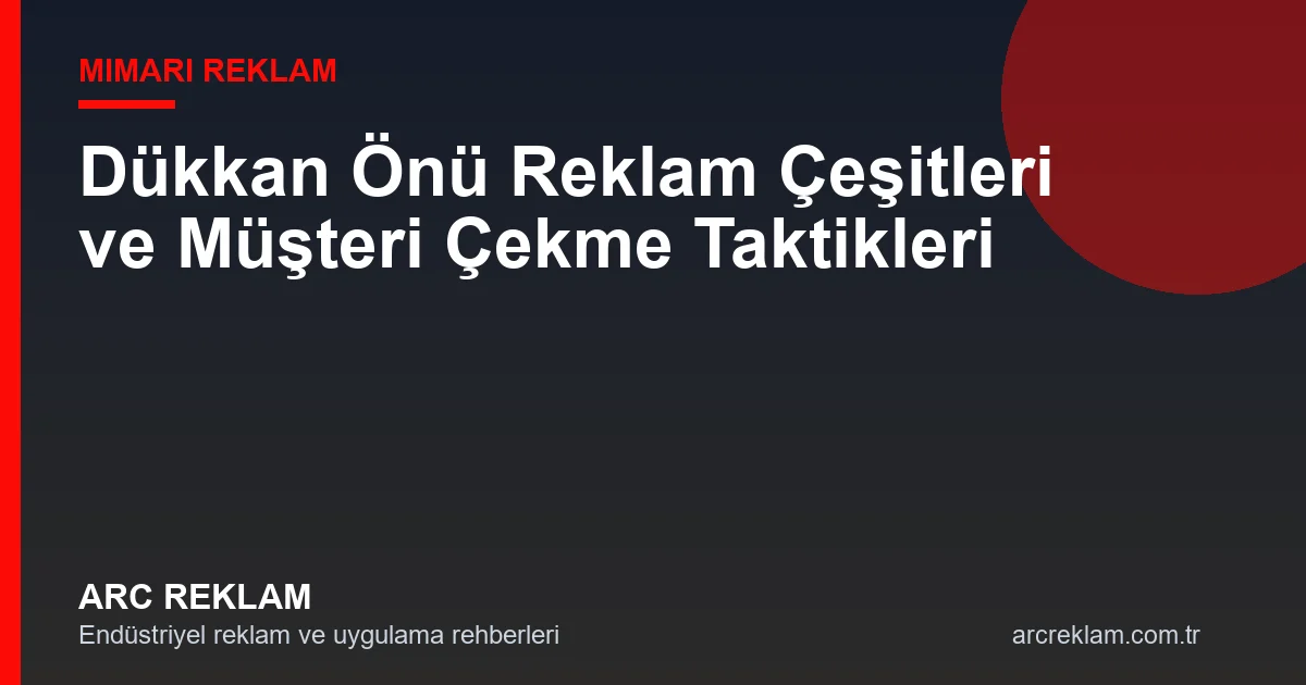 Dükkan Önü Reklam Çeşitleri ve Müşteri Çekme Taktikleri