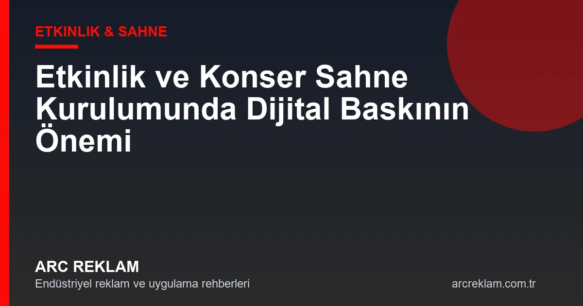 Etkinlik ve Konser Sahne Kurulumunda Dijital Baskının Önemi
