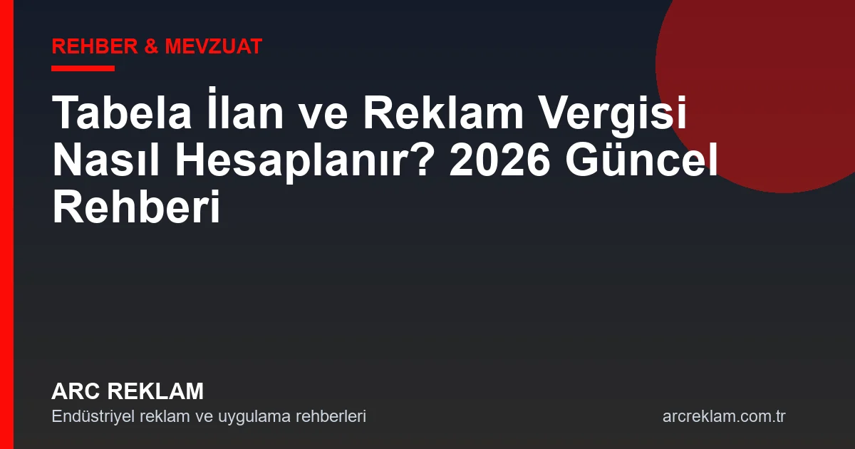 Tabela İlan ve Reklam Vergisi Nasıl Hesaplanır? 2026 Güncel Rehberi