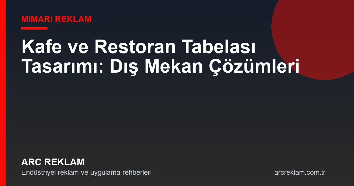Kafe ve Restoranlar İçin En İyi Tabela ve Dış Mekan Çözümleri