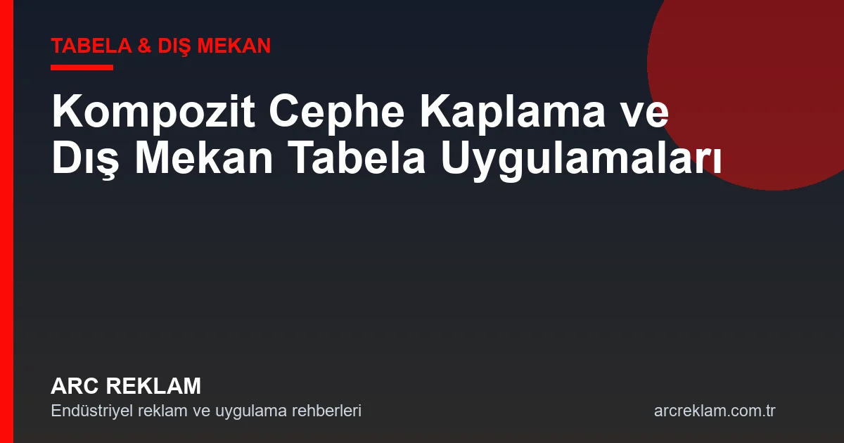 Kompozit Cephe Kaplama ve Dış Mekan Tabela Uygulamaları