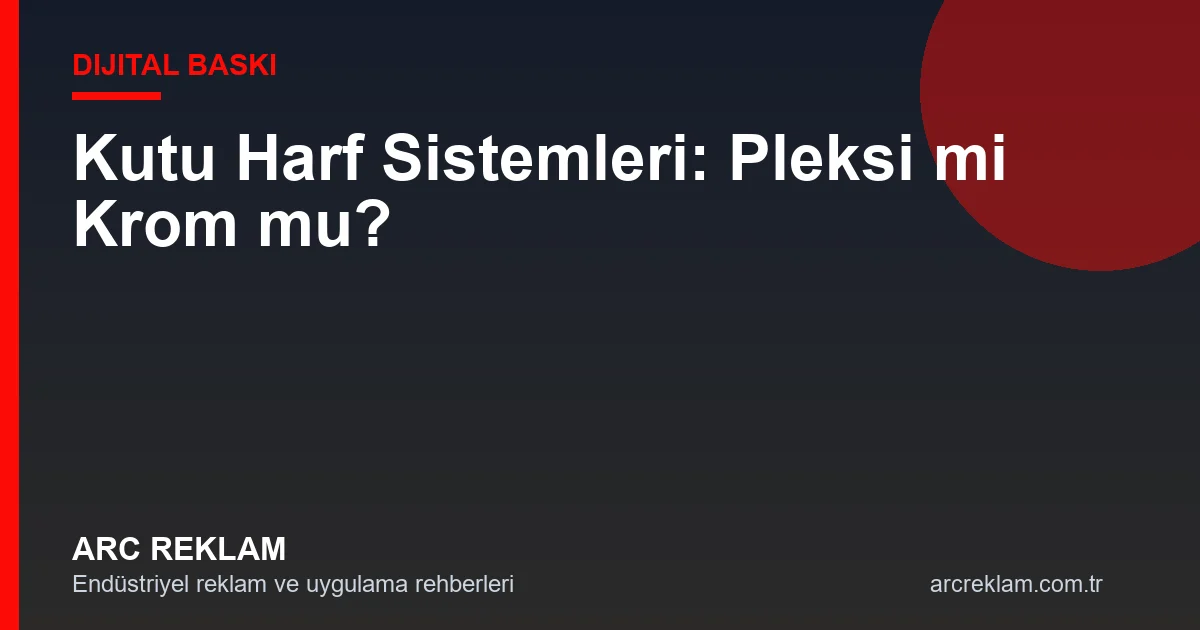 Kutu Harf Tabela Kılavuzu: Hangi Materyal Şirketinize Uygun?