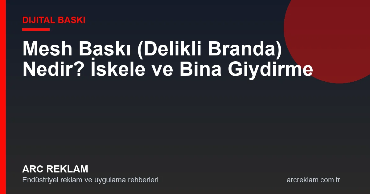 Mesh Baskı (Delikli Branda) Nedir? İskele ve Bina Giydirme