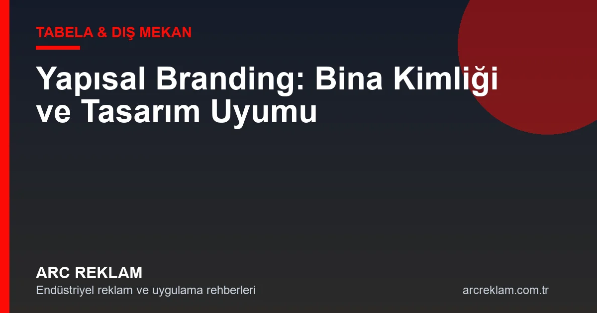 Mimari Reklam ve Yapısal Branding: Estetiği Mühendislikle Birleştirmek