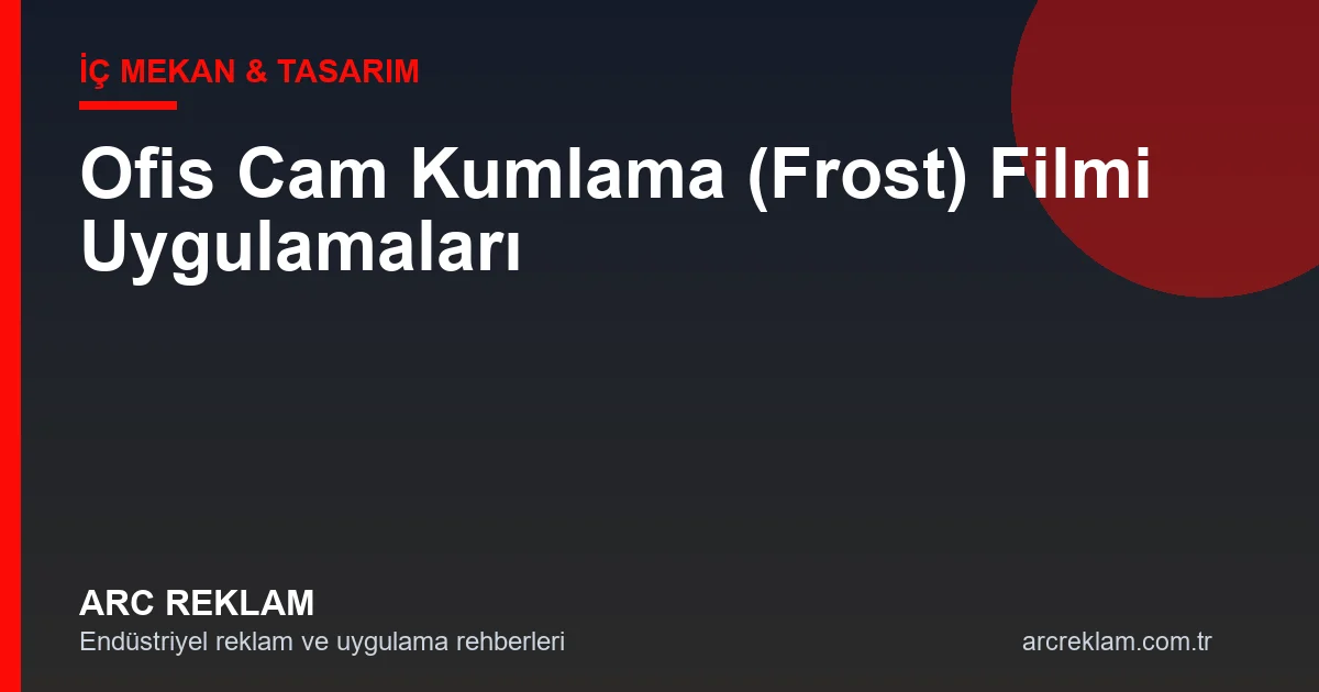 Ofis Cam Kumlama (Frost) Filmi: Gizlilik ve Estetiği Birleştiren Çözümler