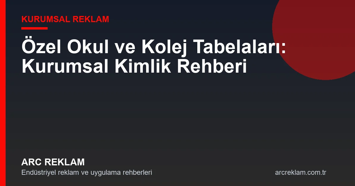 Özel Okul, Kolej ve Eğitim Kurumları Tabela Rehberi