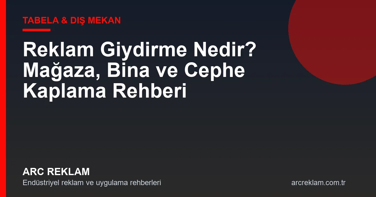 Reklam Giydirme Nedir? Mağaza, Bina ve Cephe Kaplama Rehberi
