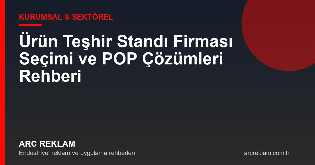 Satışın Kalbi: Ürün Teşhir Standı Firması Seçimi ve POP Çözümleri Rehberi