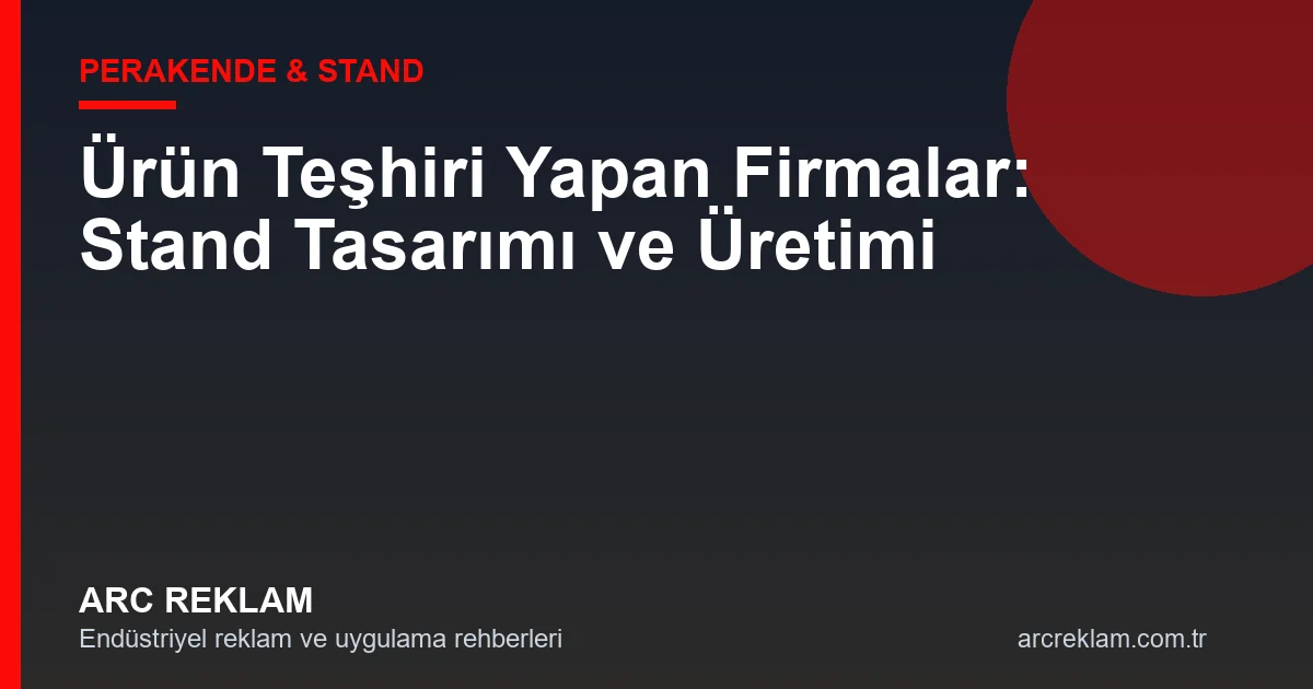 Ürün Teşhiri Yapan Firmalar: Perakendede Satışları Artıran Çözümler